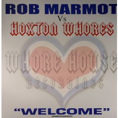 Rob Marmot Vs Hoxton Whores - Rob Marmot Vs Hoxton Whores - Welcome - Whore House Recordings