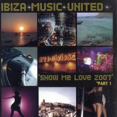 Ibiza Music United - Ibiza Music United - Show Me Love 2007 Part 1 - Chic Flowerz Records