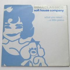 Soft House Company - Soft House Company - What You Need... / ... A Little Piano - Irma Classics