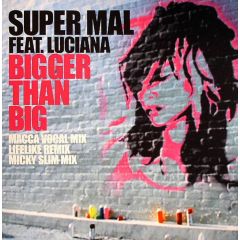 Super Mal Feat. Luciana - Super Mal Feat. Luciana - Bigger Than Big - Eye Industries