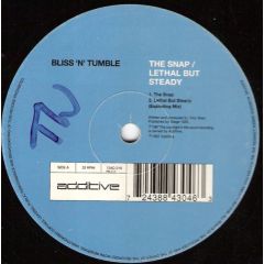 Bliss 'N' Tumble - Bliss 'N' Tumble - The Snap / Lethal But Steady - Additive