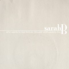 Sarah B - Sarah B - Who Wants To Live Forever - East West