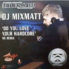 Mixmatt - Mixmatt - Do You Love Your Hardcore - Stormtrooper Recordings