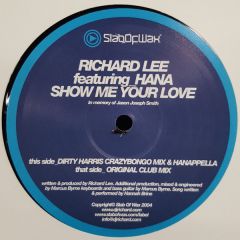 Richard Lee Featuring Hana - Richard Lee Featuring Hana - Show Me Your Love - Slab Of Wax