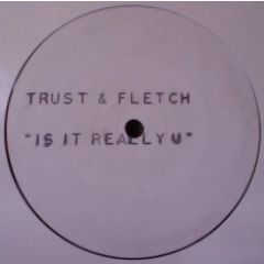 Trust & Fletch - Trust & Fletch - Is It Really U? - Bim Bam Recordings