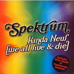 Spektrum - Spektrum - Kinda New (We All Live & Die) (Remixes) - Data