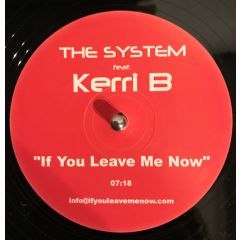 The System Feat Kerri B - The System Feat Kerri B - If You Leave Me Now - White Kerri B