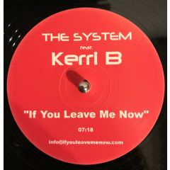 The System Feat Kerri B - The System Feat Kerri B - If You Leave Me Now - White Kerri B
