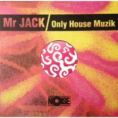 Mr. Jack - Only House Muzik - Noise Records