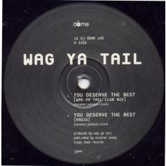 Wag Ya Tail - Wag Ya Tail - You Deserve The Best - Dome