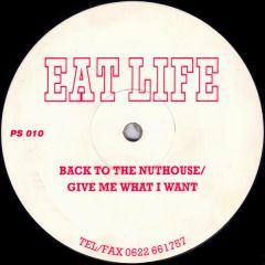Eat Life - Eat Life - Back To The Nuthouse / Give Me What I Want - Plastic Surgery