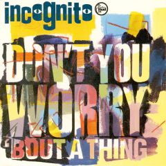 Incognito - Incognito - Don't You Worry 'Bout A Thing - Talkin' Loud