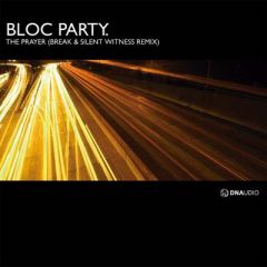 Bloc Party - Bloc Party - The Prayer (Silent Witness & Break Remix) - Dnaudio