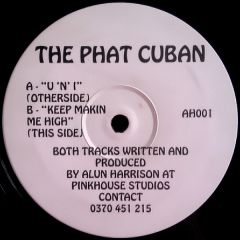 The Phat Cuban - U "N" I / Keep Makin Me High - White