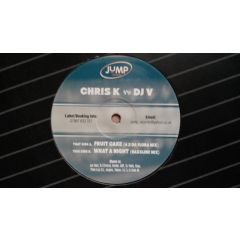 Chris K Vs  DJ V - Chris K Vs  DJ V - Fruitcake / What A Night - Jump Records