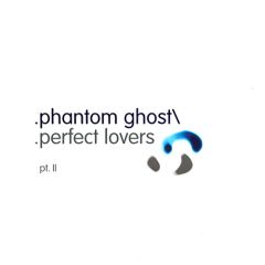 Phantom Ghost - Phantom Ghost - Perfect Lovers (Part 2) - Ladomat 2000