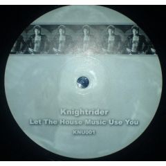 Knightrider - Knightrider - Let The House Music Use You - Not On Label