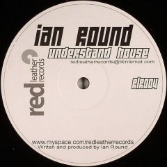 Ian Round - Ian Round - Understand House - Red Leather Records