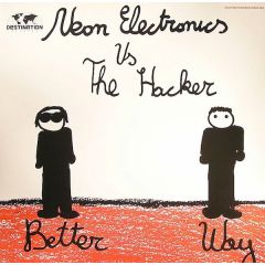 Neon Electronics Vs The Hacker + Franz & Shape Feat. Dirk Da Davo - Neon Electronics Vs The Hacker + Franz & Shape Feat. Dirk Da Davo - Better Way - Destination Records