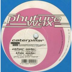Caterpillar - Caterpillar - How Do You Feel - Phuture Wax