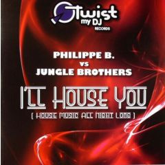 Philippe B Vs Jungle Brothers - Philippe B Vs Jungle Brothers - I'Ll House You (House Music All Night Long) - Twist My DJ Records 1