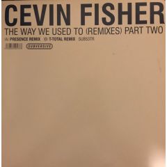 Cevin Fisher - Cevin Fisher - The Way We Used To (Part Two) - Subversive