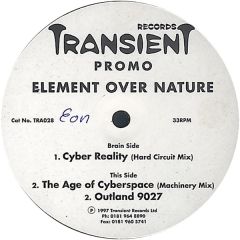 Element Over Nature - Element Over Nature - Cyber Reality / The Age Of Cyberspace / Outland 9027 - Transient Records