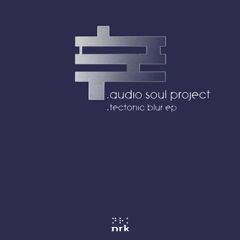 Audio Soul Project - Audio Soul Project - Tectonic Blur EP - NRK