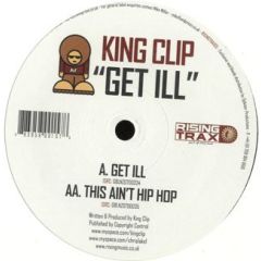 King Clip - King Clip - Get Ill - Rising Trax