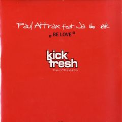 Paul Attrax Feat. Jahmark - Paul Attrax Feat. Jahmark - Be Love - Kick Fresh