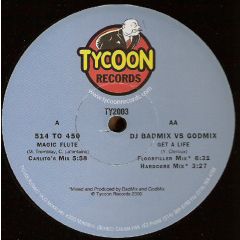 514 To 450 / DJ Badmix Vs. Godmix - 514 To 450 / DJ Badmix Vs. Godmix - Magic Flute / Get A Life - Tycoon Records