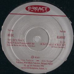 Medic / Blakkat - Medic / Blakkat - She's Gotta Have It / Aria - React America
