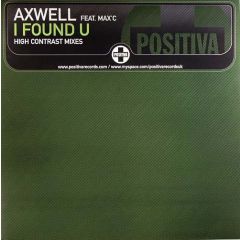 Axwell Ft. Max'C - Axwell Ft. Max'C - I Found U (High Contrast Remix) - Positiva