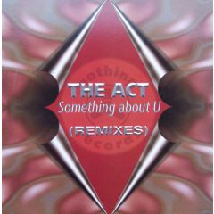 The Act - The Act - Something About U (Remixes) - Nothing