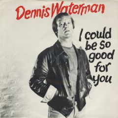 Dennis Waterman With The Dennis Waterman Band - Dennis Waterman With The Dennis Waterman Band - I Could Be So Good For You - EMI