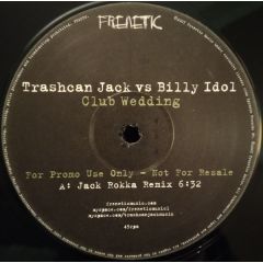 Trashcan Jack Vs Billy Idol - Trashcan Jack Vs Billy Idol - Club Wedding (Remixes) - Frenetic 