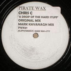 Chris C - Chris C - A Drop Of The Hard Stuff - Pirate Wax