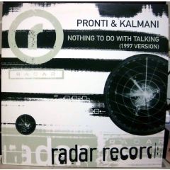Pronti & Kalmani - Pronti & Kalmani - Nothing To Do With Talking (1997 Version) - Radar Records