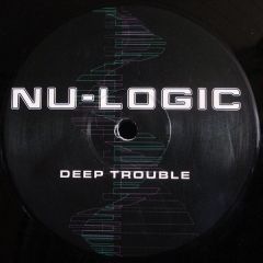 Nu-Logic - Nu-Logic - Deep Trouble - Not On Label