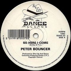Peter Bouncer - Peter Bouncer - So Here I Come - Shut Up & Dance