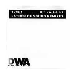 Alexia - Alexia - Uh La La La (Fathers Of Sound Remixes) - DWA (Dance World Attack)