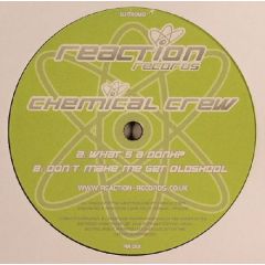Chemical Crew - Chemical Crew - What's A Donk? / Don't Make Me Get Oldskool - Reaction Records