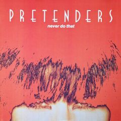 Pretenders - Pretenders - Never Do That - WEA Records Ltd.