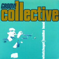 Groove Collective - Groove Collective - Whatchugot / Buddha Head - Giant Step