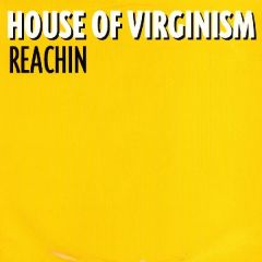 House Of Virginism - House Of Virginism - Reachin - Ffrr