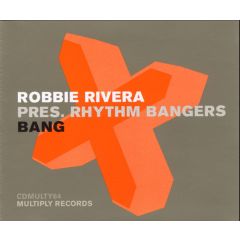  Robbie Rivera Pres. Rhythm Bangers  -  Robbie Rivera Pres. Rhythm Bangers  - Bang - Multiply
