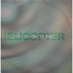 Helicopter - Helicopter - On Ya Way (1996 Remix) - Systematic