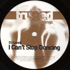 DJ Louca - DJ Louca - I Can't Stop Dancing - Trusted Recordings