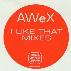 Awex - Awex - I Like That Mixes - Plastic City