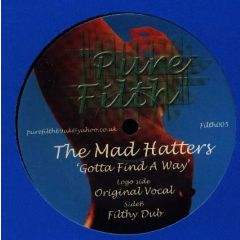 The Mad Hatters - The Mad Hatters - Gotta Find A Way - Pure Filth Records